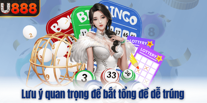 Lưu ý quan trọng để bắt tổng đề dễ trúng