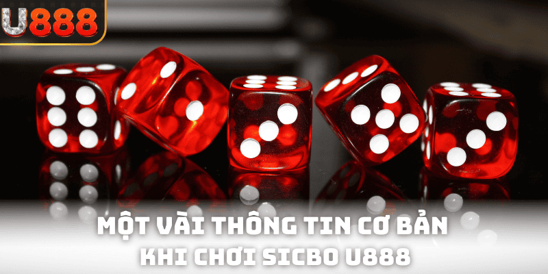 Một vài thông tin cơ bản khi chơi Sicbo U888